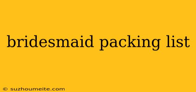 Bridesmaid Packing List