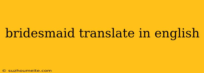 Bridesmaid Translate In English