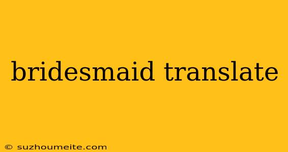 Bridesmaid Translate