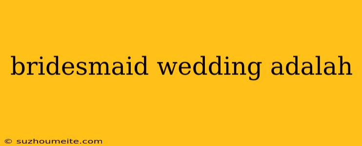 Bridesmaid Wedding Adalah