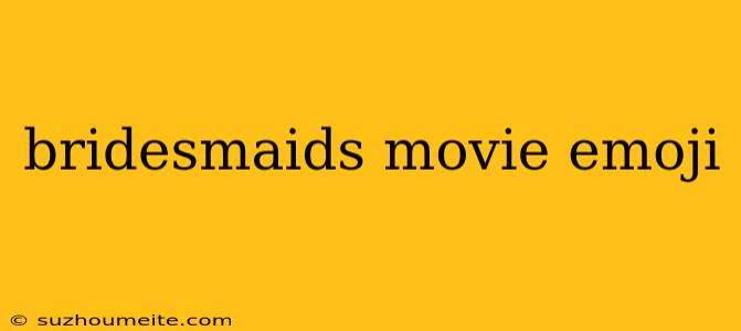 Bridesmaids Movie Emoji