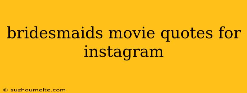 Bridesmaids Movie Quotes For Instagram