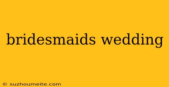 Bridesmaids Wedding