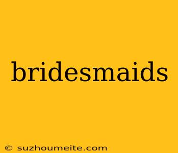 Bridesmaids