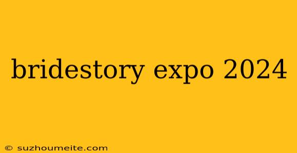 Bridestory Expo 2024