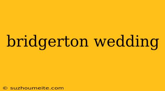 Bridgerton Wedding