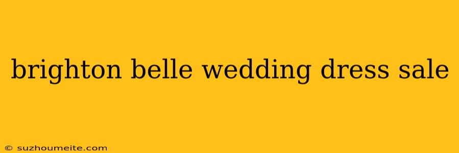 Brighton Belle Wedding Dress Sale