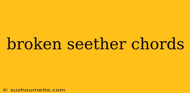 Broken Seether Chords