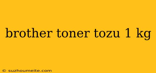 Brother Toner Tozu 1 Kg