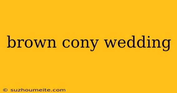 Brown Cony Wedding