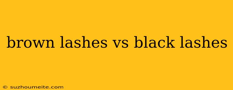 Brown Lashes Vs Black Lashes