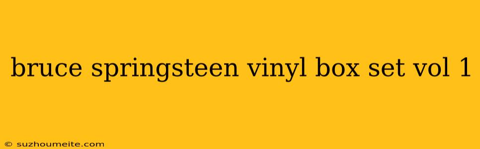 Bruce Springsteen Vinyl Box Set Vol 1