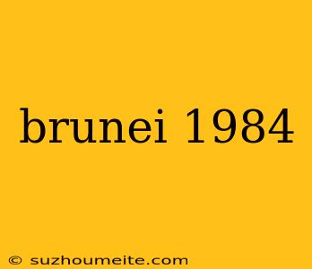 Brunei 1984