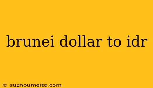 Brunei Dollar To Idr