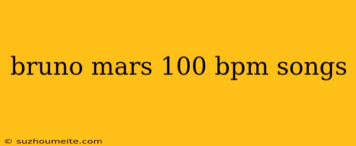 Bruno Mars 100 Bpm Songs