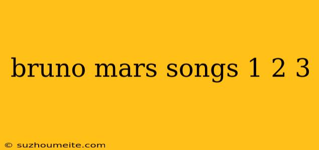 Bruno Mars Songs 1 2 3