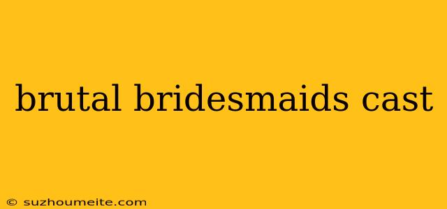 Brutal Bridesmaids Cast