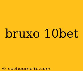 Bruxo 10bet