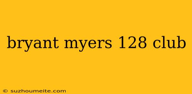 Bryant Myers 128 Club