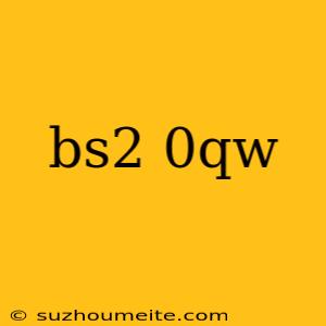 Bs2 0qw