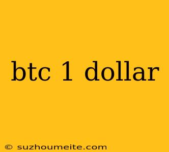 Btc 1 Dollar