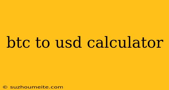 Btc To Usd Calculator