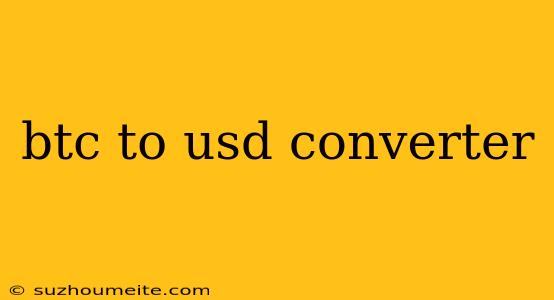 Btc To Usd Converter