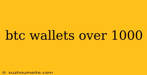 Btc Wallets Over 1000