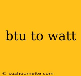 Btu To Watt