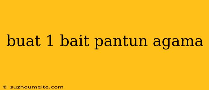 Buat 1 Bait Pantun Agama