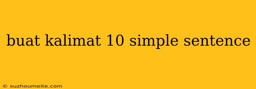 Buat Kalimat 10 Simple Sentence