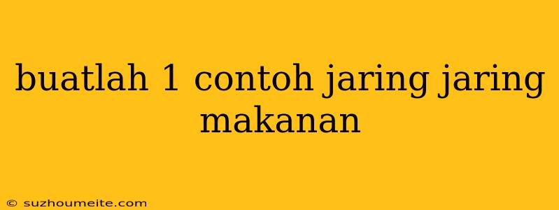 Buatlah 1 Contoh Jaring Jaring Makanan