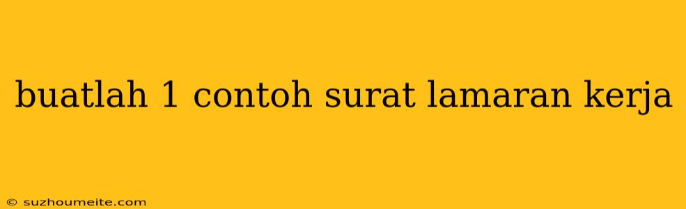 Buatlah 1 Contoh Surat Lamaran Kerja