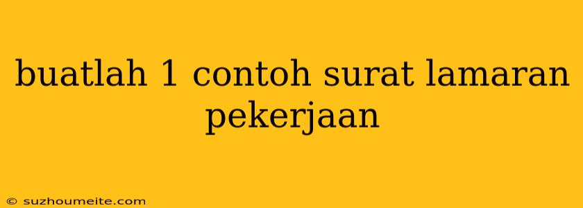 Buatlah 1 Contoh Surat Lamaran Pekerjaan