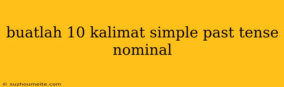 Buatlah 10 Kalimat Simple Past Tense Nominal