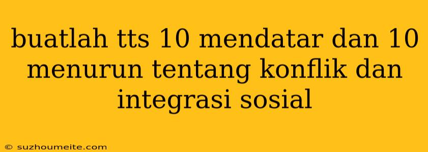 Buatlah Tts 10 Mendatar Dan 10 Menurun Tentang Konflik Dan Integrasi Sosial