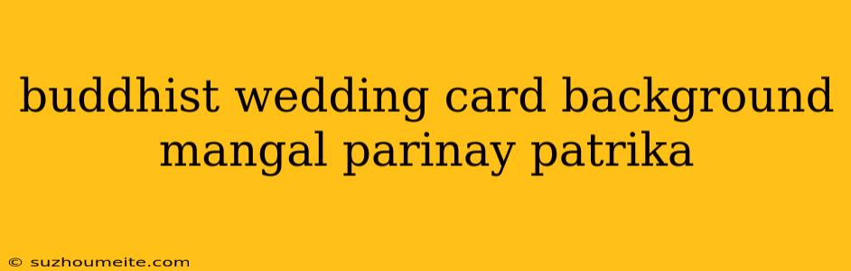 Buddhist Wedding Card Background Mangal Parinay Patrika