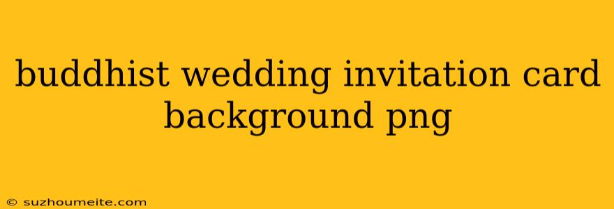 Buddhist Wedding Invitation Card Background Png