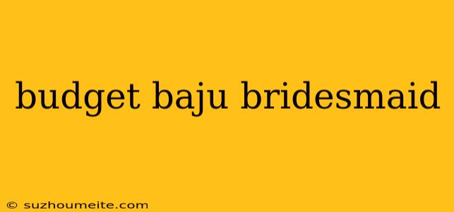 Budget Baju Bridesmaid