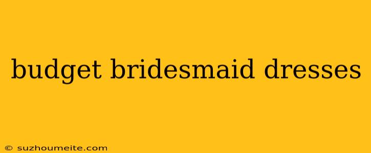 Budget Bridesmaid Dresses