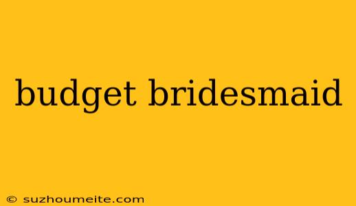 Budget Bridesmaid