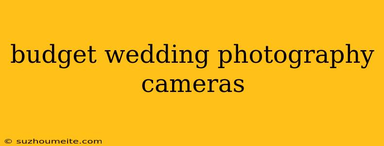 Budget Wedding Photography Cameras