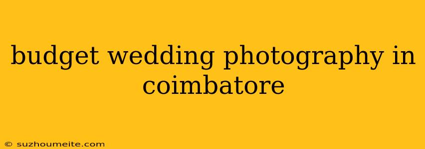 Budget Wedding Photography In Coimbatore