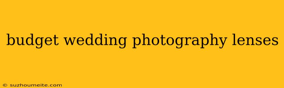 Budget Wedding Photography Lenses