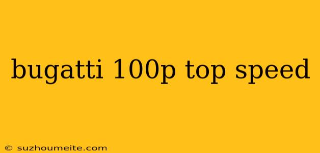 Bugatti 100p Top Speed