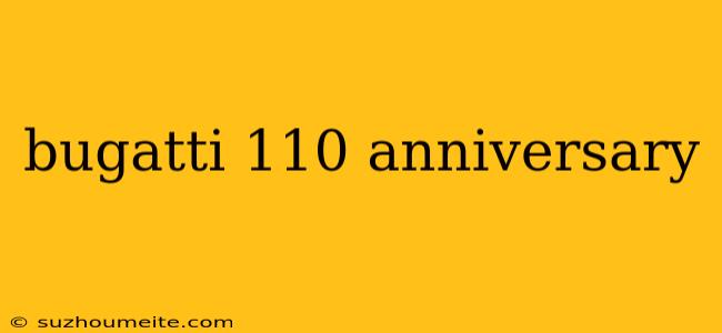 Bugatti 110 Anniversary