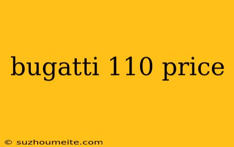 Bugatti 110 Price