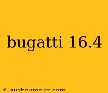 Bugatti 16.4