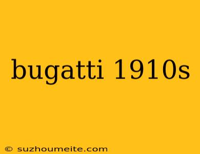 Bugatti 1910s