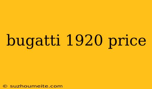 Bugatti 1920 Price